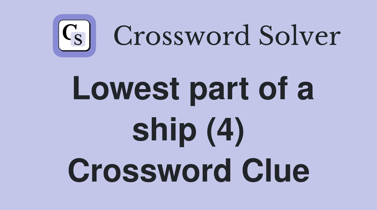 Lowest part of a ship (4) Crossword Clue Answers Crossword Solver